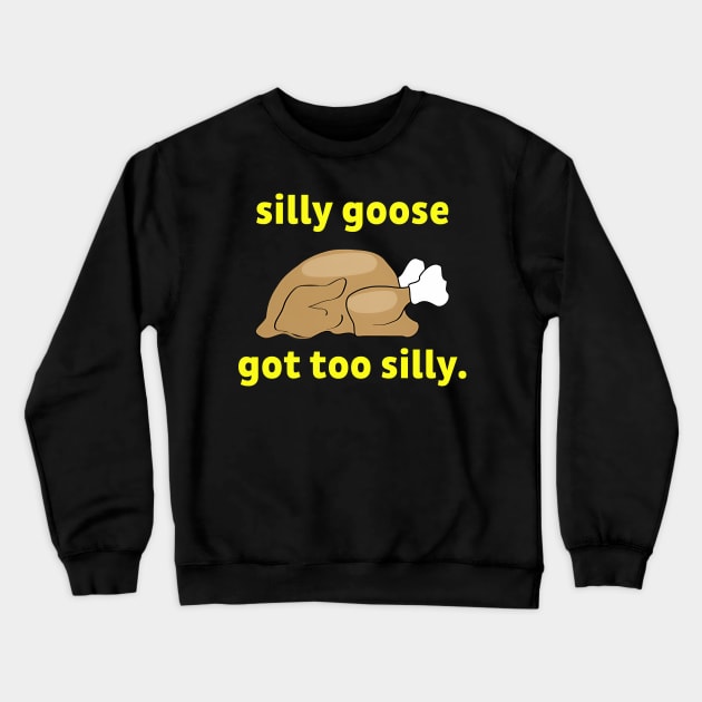 Silly-Goose Got Too Silly Crewneck Sweatshirt by Gilbert Layla